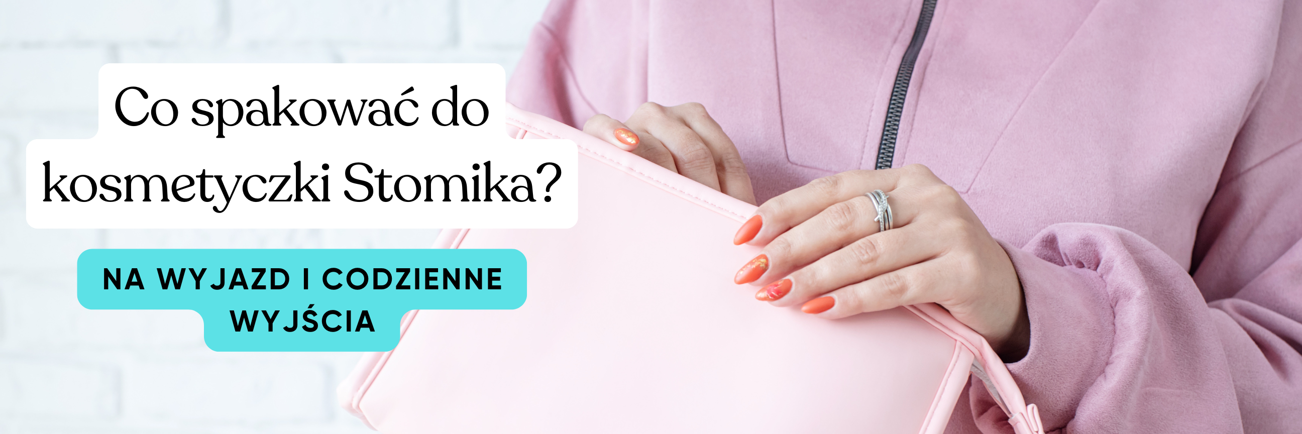 "Co spakować do kosmetyczki stomika? Praktyczna lista na wyjazd i codzienne wyjścia – akcesoria stomijne, sprzęt i pielęgnacja."