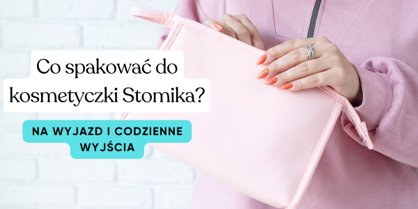 Kosmetyczka stomijna: Niezbędne akcesoria do domu, na krótkie wyjścia i w podróż