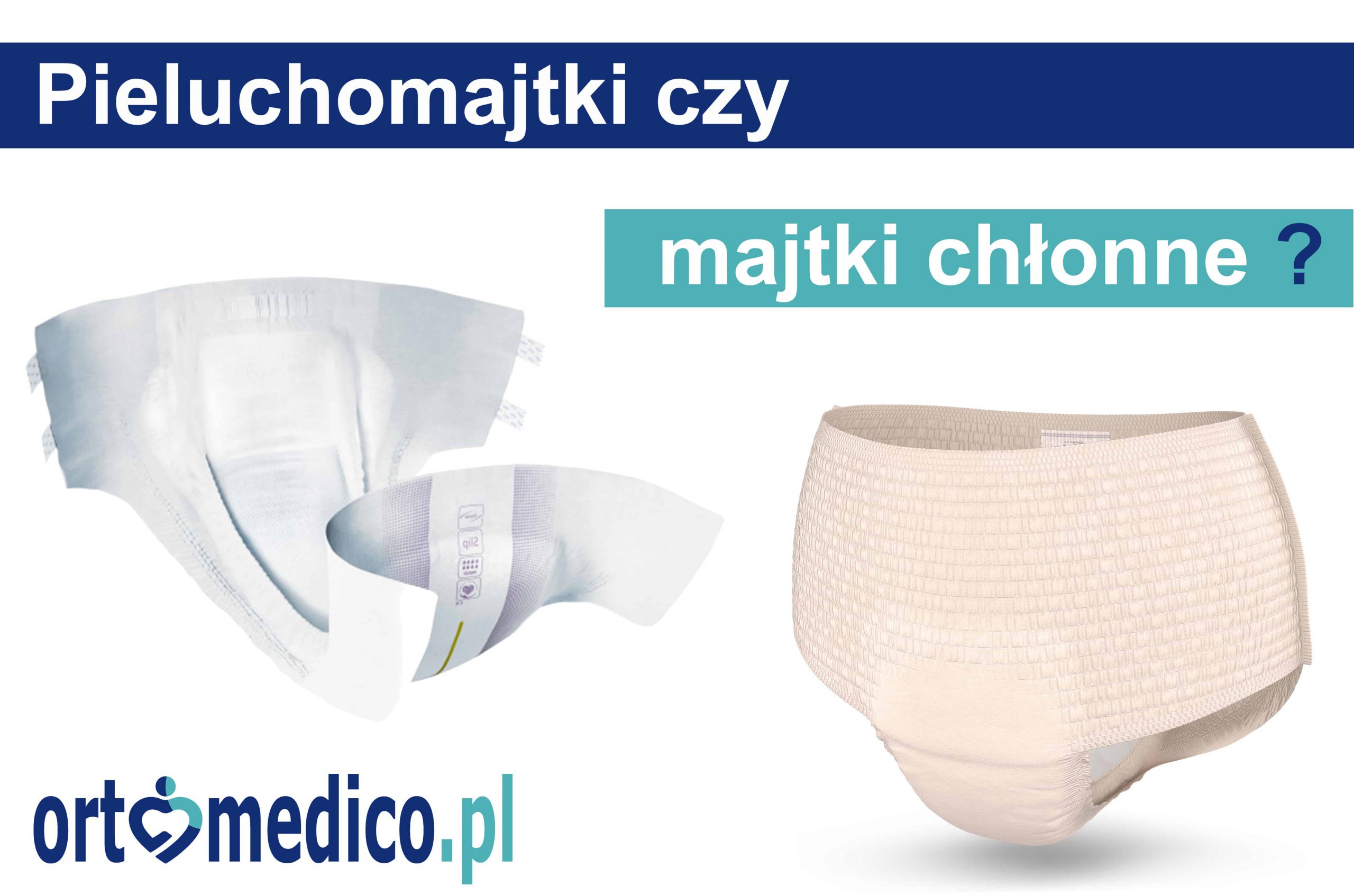Pieluchomajtki czy majtki chłonne ? Jaki produkt wybrać ?